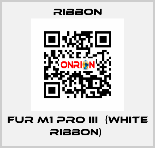 FUR M1 PRO III  (WHITE RIBBON)  Ribbon