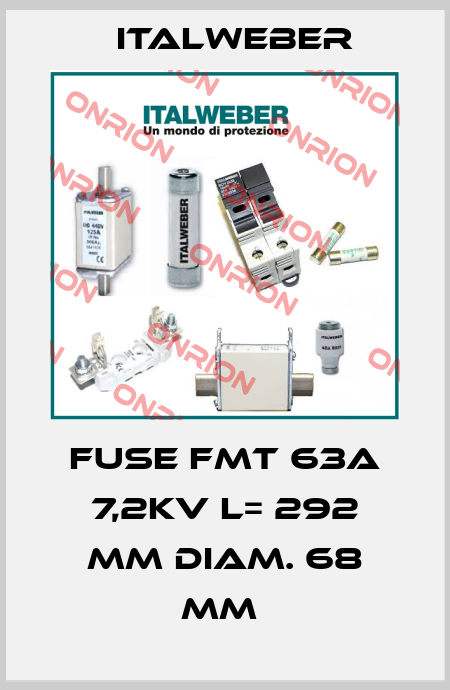FUSE FMT 63A 7,2KV L= 292 MM DIAM. 68 MM  Italweber
