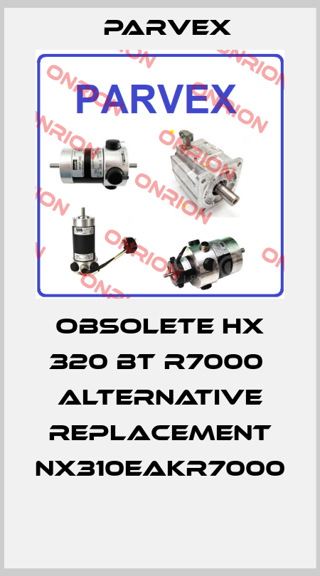 Obsolete HX 320 BT R7000  alternative replacement NX310EAKR7000  Parvex