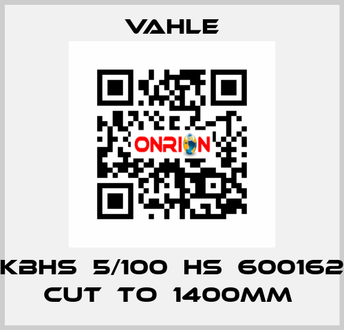 KBHS  5/100  HS  600162 CUT  TO  1400MM  Vahle