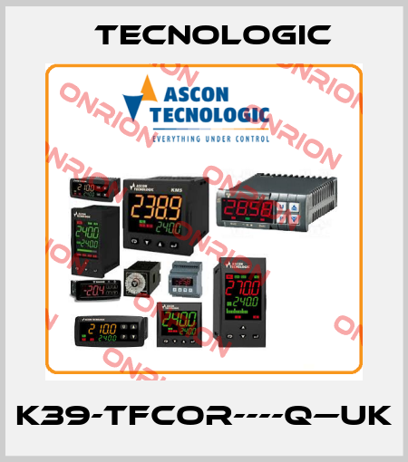 K39-TFCOR----Q—UK Tecnologic