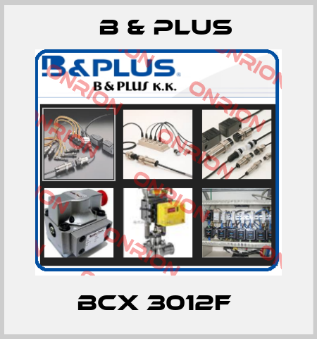 BCX 3012F  B & PLUS