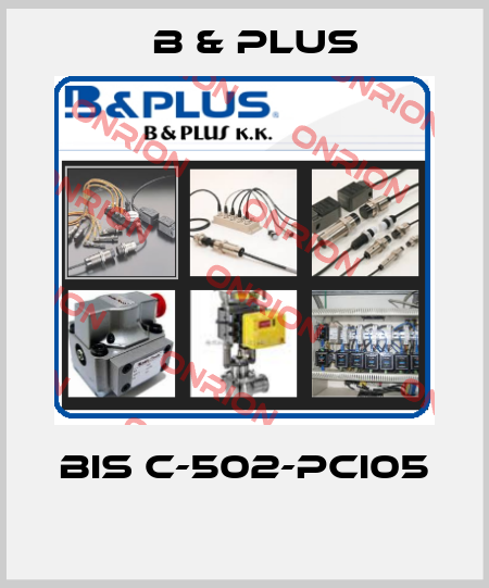 BIS C-502-PCI05  B & PLUS