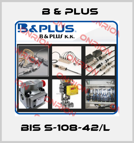 BIS S-108-42/L  B & PLUS