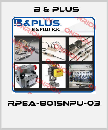 RPEA-8015NPU-03  B & PLUS