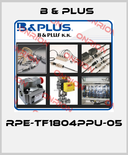 RPE-TF1804PPU-05  B & PLUS