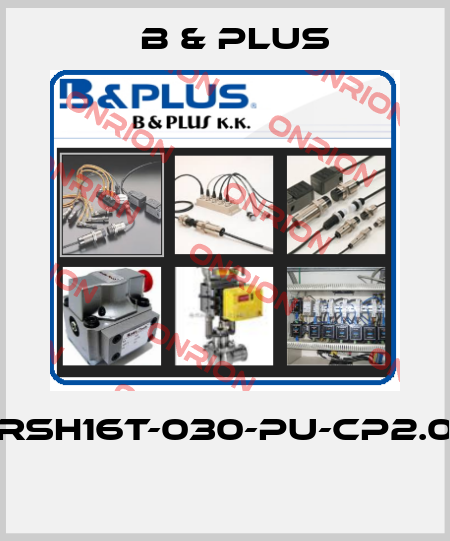 RSH16T-030-PU-CP2.0  B & PLUS