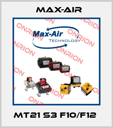 MT21 S3 F10/F12  Max-Air
