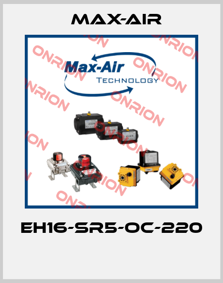 EH16-SR5-OC-220  Max-Air