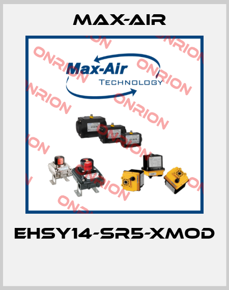 EHSY14-SR5-XMOD  Max-Air