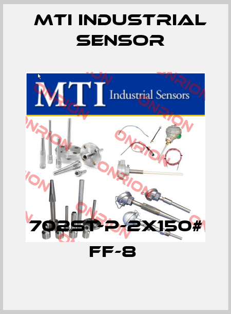 702ST-P-2X150# FF-8  MTI Industrial Sensor