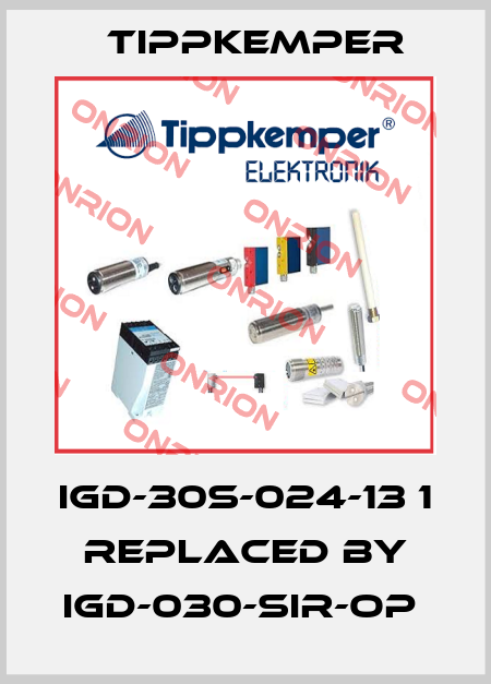IGD-30S-024-13 1 REPLACED BY IGD-030-SIR-OP  Tippkemper