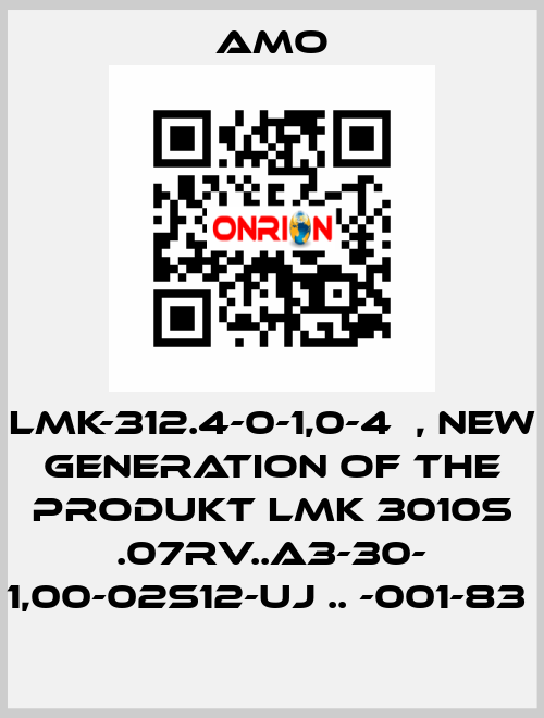 LMK-312.4-0-1,0-4	, new generation of the Produkt LMK 3010S .07RV..A3-30- 1,00-02S12-UJ .. -001-83  Amo