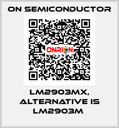 LM2903MX, alternative is LM2903M  On Semiconductor