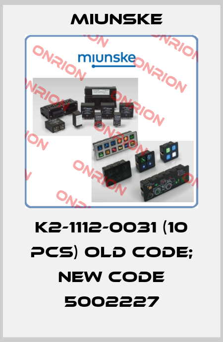 K2-1112-0031 (10 pcs) old code; new code 5002227 Miunske