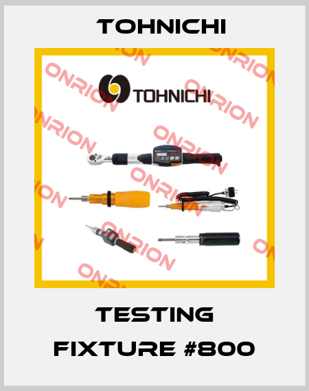 Testing fixture #800 Tohnichi