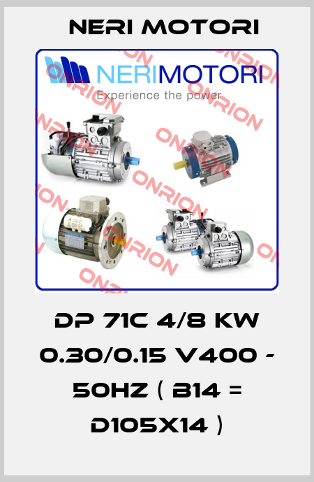 DP 71C 4/8 KW 0.30/0.15 V400 - 50HZ ( B14 = D105X14 ) Neri Motori