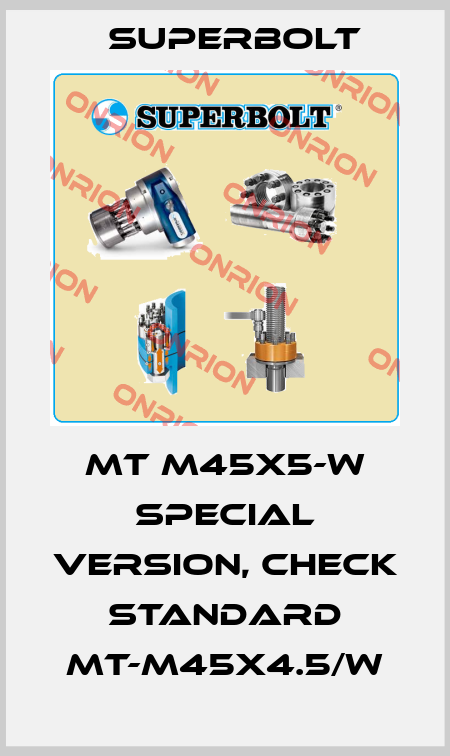 MT M45x5-W special version, check standard MT-M45x4.5/W Superbolt