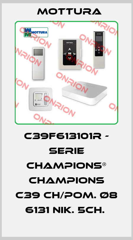 C39F613101R - SERIE CHAMPIONS® CHAMPIONS C39 CH/POM. Ø8 6131 NIK. 5CH.  MOTTURA