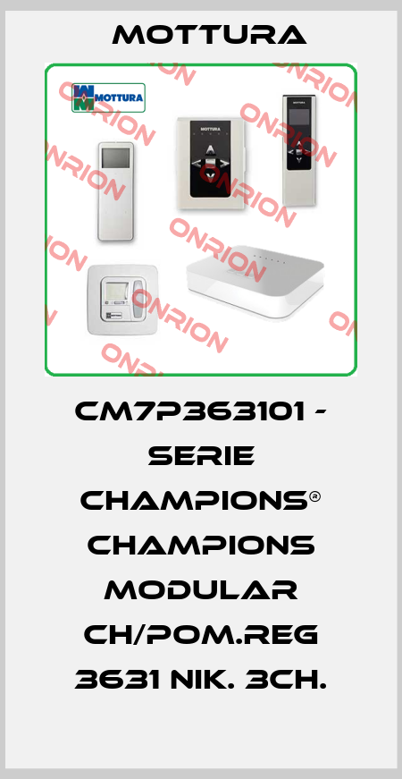 CM7P363101 - SERIE CHAMPIONS® CHAMPIONS MODULAR CH/POM.REG 3631 NIK. 3CH. MOTTURA