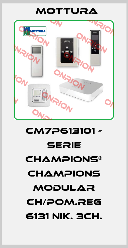 CM7P613101 - SERIE CHAMPIONS® CHAMPIONS MODULAR CH/POM.REG 6131 NIK. 3CH. MOTTURA
