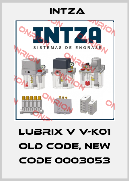 LUBRIX V V-K01 old code, new code 0003053 Intza