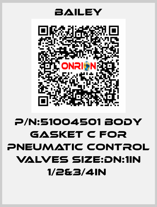 P/N:51004501 BODY GASKET C FOR PNEUMATIC CONTROL VALVES SIZE:DN:1IN 1/2&3/4IN  Bailey