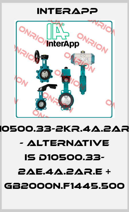 D10500.33-2KR.4A.2AR.E - alternative is D10500.33- 2AE.4A.2AR.E + GB2000N.F1445.500 InterApp