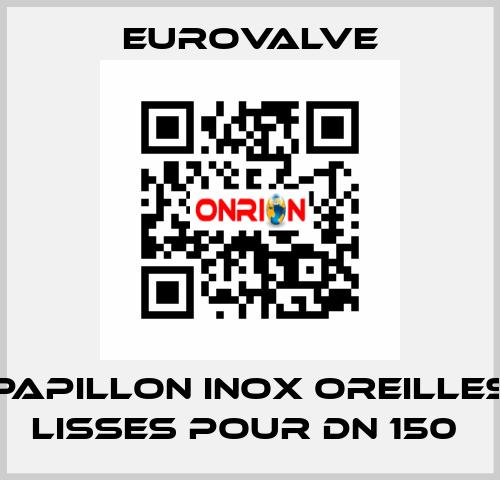 PAPILLON INOX OREILLES LISSES POUR DN 150  Eurovalve