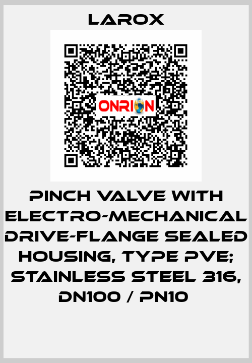 pinch valve with electro-mechanical drive-flange sealed housing, type PVE; Stainless steel 316, DN100 / PN10  Larox