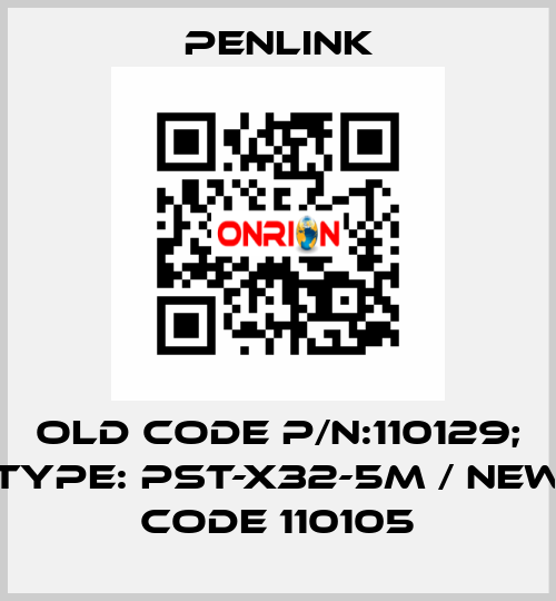 Old code P/N:110129; Type: PST-X32-5M / New code 110105 PENLINK