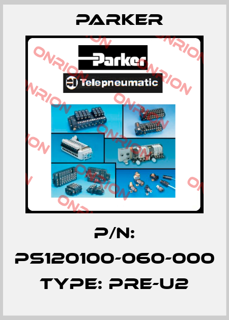 P/N: PS120100-060-000 Type: PRE-U2 Parker
