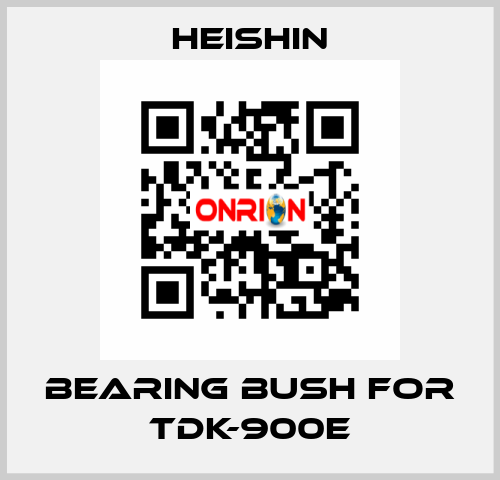 bearing bush for TDK-900E HEISHIN