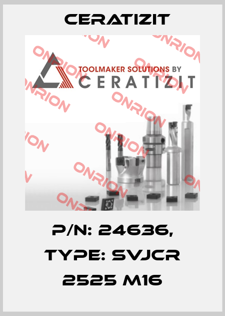 P/N: 24636, Type: SVJCR 2525 M16 Ceratizit