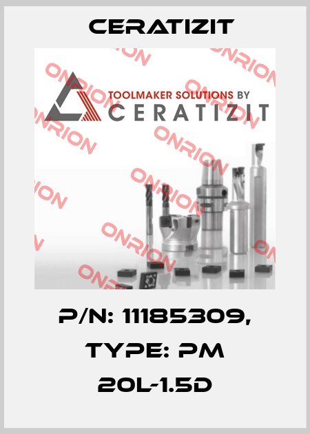 P/N: 11185309, Type: PM 20L-1.5D Ceratizit