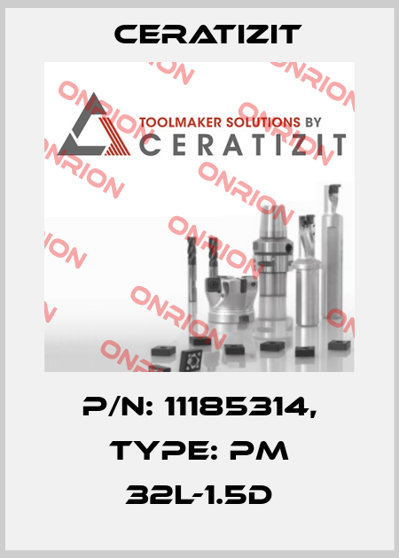 P/N: 11185314, Type: PM 32L-1.5D Ceratizit