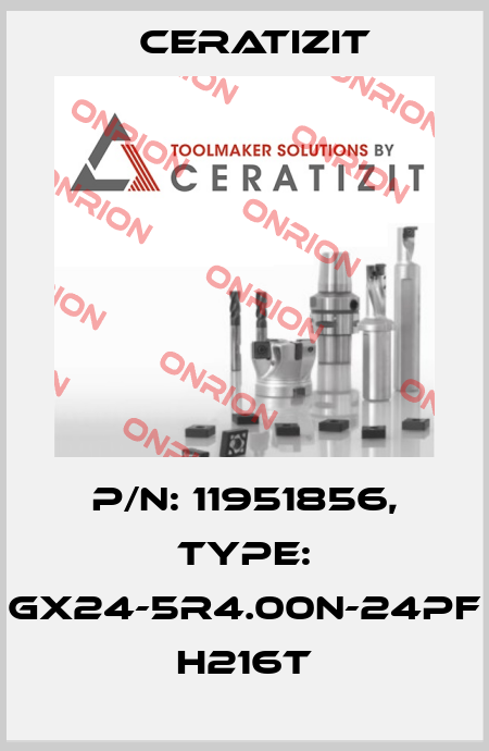 P/N: 11951856, Type: GX24-5R4.00N-24PF H216T Ceratizit