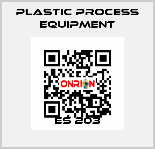 ES 203 PLASTIC PROCESS EQUIPMENT