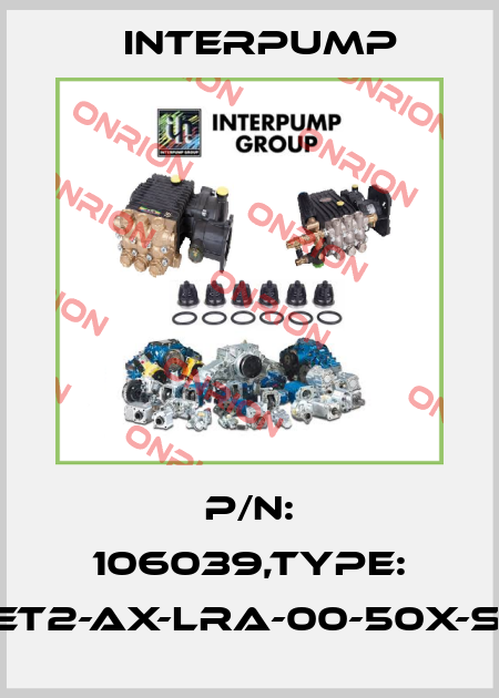 P/N: 106039,Type: CET2-AX-LRA-00-50X-SA Interpump