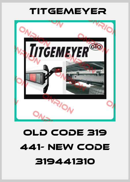 old code 319 441- new code 319441310 Titgemeyer