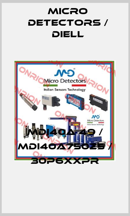 MDI40A 49 / MDI40A750Z5 / 30P6XXPR
 Micro Detectors / Diell