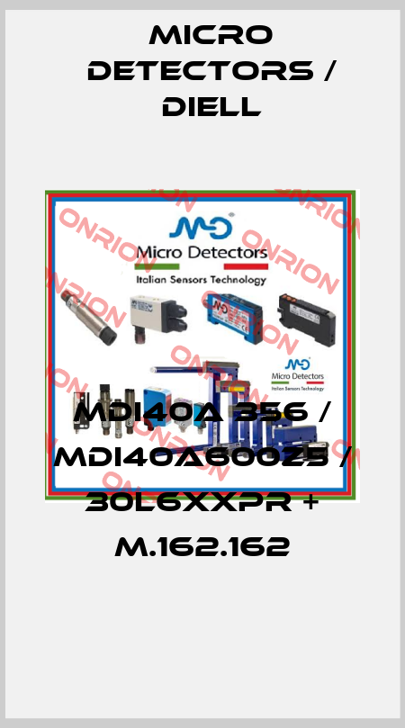 MDI40A 356 / MDI40A600Z5 / 30L6XXPR + M.162.162
 Micro Detectors / Diell