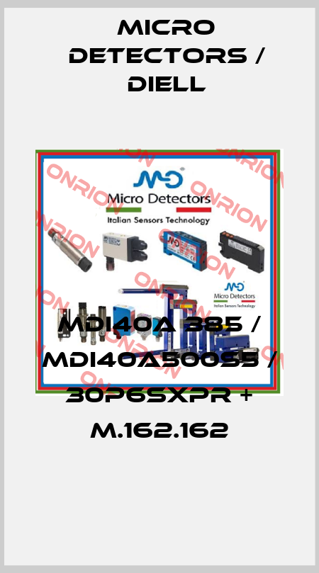 MDI40A 385 / MDI40A500S5 / 30P6SXPR + M.162.162
 Micro Detectors / Diell