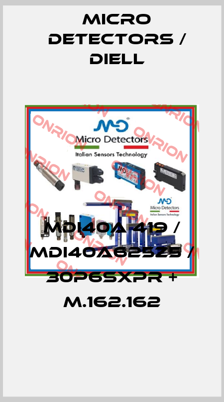 MDI40A 419 / MDI40A625Z5 / 30P6SXPR + M.162.162
 Micro Detectors / Diell