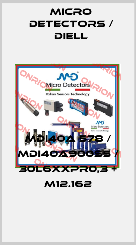MDI40A 578 / MDI40A900S5 / 30L6XXPR0,3 + M12.162
 Micro Detectors / Diell