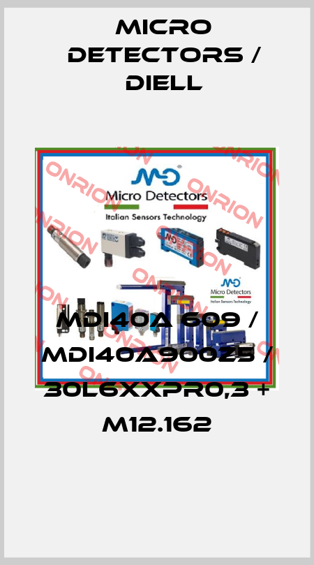 MDI40A 609 / MDI40A900Z5 / 30L6XXPR0,3 + M12.162
 Micro Detectors / Diell