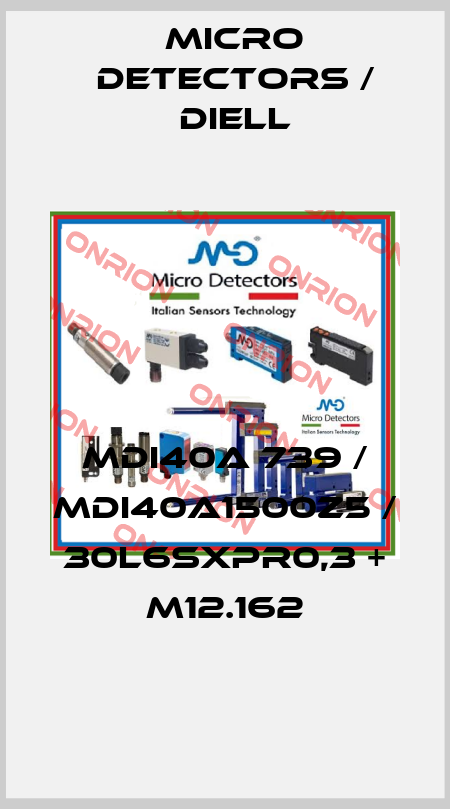 MDI40A 739 / MDI40A1500Z5 / 30L6SXPR0,3 + M12.162
 Micro Detectors / Diell
