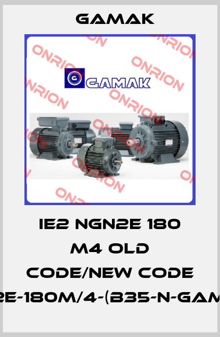 IE2 NGN2E 180 M4 old code/new code GM2E-180M/4-(B35-N-GAMAK) Gamak