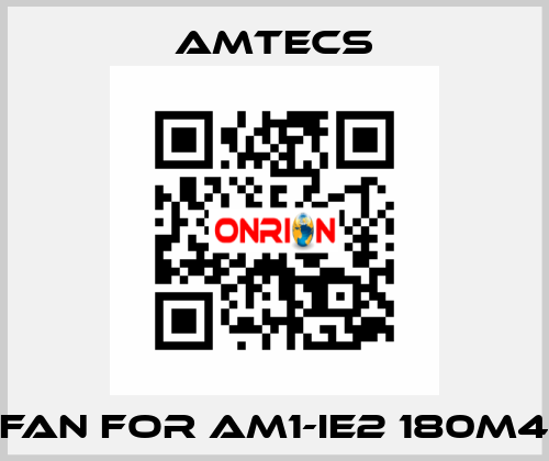 fan for AM1-IE2 180M4 Amtecs