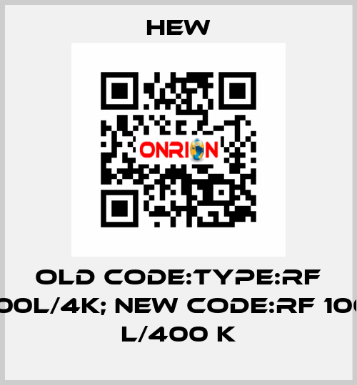 old code:Type:RF 100L/4K; new code:RF 100 L/400 K HEW